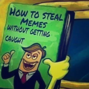 The hand book onto how to steal memes